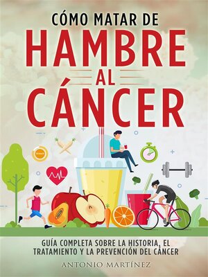 cover image of CÓMO MATAR DE HAMBRE AL CÁNCER. Guía completa sobre la historia, el tratamiento y la prevención del cáncer